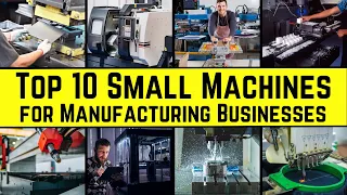 Top 10 Small Machines for Manufacturing Businesses || The Ultimate List