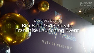 Big Bath VVIP Private Franchise Launching Event