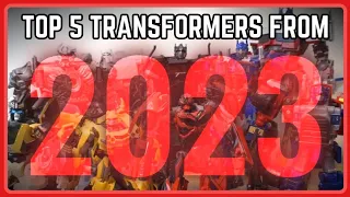 Top 5 Transformers Figures that I'VE collected in 2023!!