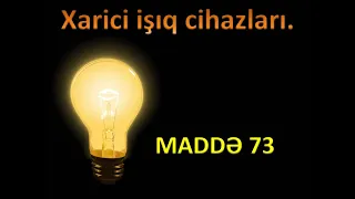 MADDƏ 73 Xarici İşıqlar və səs siqnalları (ƏN QARANLIQ MÖVZU)