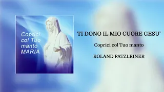 Roland Patzleiner - Ti dono il mio cuore Gesù (Official Audio)