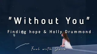 Finding hope "Without You" (feat. Holly Drummond) || lyric video