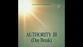 The Word On Wednesday : Episode 13: Authority III: Day Break