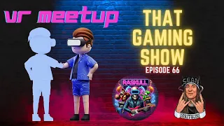 That Gaming Show Ep 66 - VR Meetup