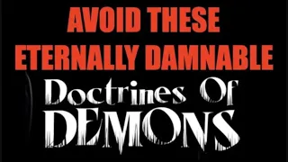 RECOGNIZING THE DEMON DOCTRINES OF DECEPTION & HOW TO AVOID THEM