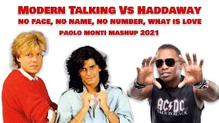 Modern Talking Vs Haddaway - No face,no name,no number, What is love-Paolo Monti Mashup 2021