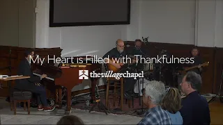 "My Heart is Filled with Thankfulness" - The Village Chapel Worship