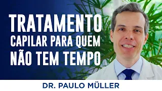 Tratamento Capilar Para Quem Não Tem Tempo – Dr. Paulo Müller Dermatologista.