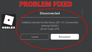 Roblox - Failed To Connect To The Game. (ID -17), Connection Attempt Failed. (Error Code: 279) [Fix]