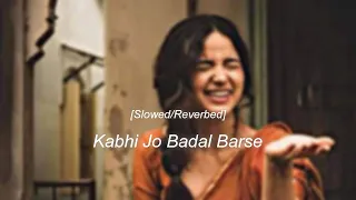 kabhi jo badal barse • arijit  singh • lofi(slowed/reverbed) • @MrX-Lofi