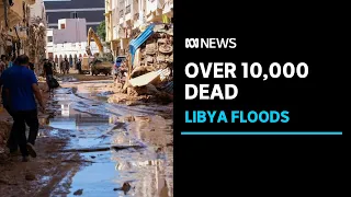 More than 10,000 confirmed dead in the Libya floods, with thousands still missing | ABC News