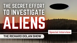 The Secret Effort to Investigate Aliens | Special Interview | The Richard Dolan Show