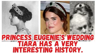 PRINCESS EUGENIE'S WEDDING TIARA HAS A VERY INTERESTING HISTORY.