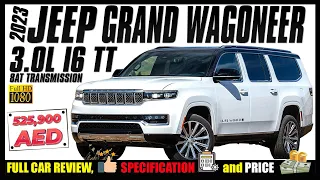 2023 JEEP GRAND WAGONEER 3 ROW 3.0L 🚙| FULL CAR REVIEW 🤩| EPISODE 14 | DUBAI 🇦🇪