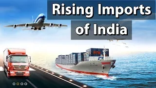 Rising Imports of India - What is Favourable Balance of Trade? - Current Affairs 2018