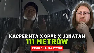 Kacper HTA x Opał x Jonatan "111 metrów" | REAKCJA NA ŻYWO 🔴