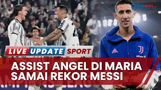 Angel Di Maria Jadi Bintang Kemenangan Juventus, Sudah Cetak 34 Assist Samai Rekor Lionel Messi