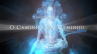 Samadhi Parte 3, O Caminho Sem Caminho - Samadhi Part 3 (Portuguese)