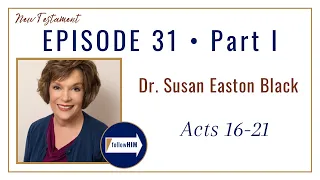 Acts 16-21 Part 1 • Dr. Susan Easton Black • July 24 - July 30 • Come Follow Me