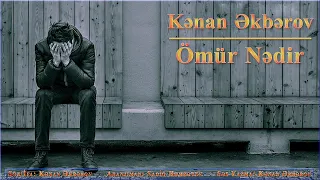 Kenan Akberov - Omur Nedir  | 2022 {Secme Şeirler} Yeni