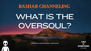 Bashar - What is the Oversoul? | Bashar Teachings