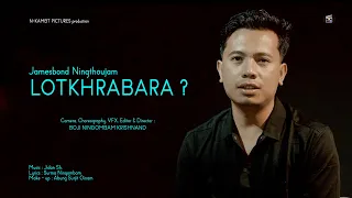 Lotkhrabara | Jamesbond Ningthoujam | Boji Ningombam Krishnand | Latest Manipuri Song
