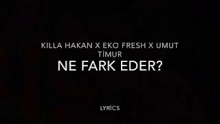 Killa Hakan,Eko Fresh feat.Umut Timur NE FARK EDER? (Lyrics Video)