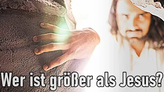 Wer ist größer als Jesus Christus?