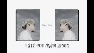 I SEE YOU AGAIN JJONG | Kim JongHyun |