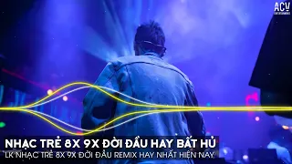 Nhạc Trẻ Remix 8x 9x Đời Đầu Hay Nhất Hiện Nay - Nhạc Trẻ 8x 9x Remix - Nhạc Trẻ 8x 9x Hay Bất Hủ