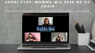 💙Angel Eyes💙- Mamma Mia Here We Go Again- Beatrice, Lily & Kayley- 🎭Theatre Kid Lockdown🎭