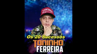TONINHO FERREIRA | OS 20 SUCESSOS