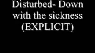 Disturbed- Down with the sickness (EXPLICIT, NO CUTS)