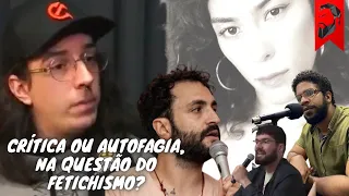 DIFERENÇA ENTRE CRÍTICA TEÓRICA E AUTOFAGIA PÚBLICA NO EPISÓDIO DO FETICHISMO COM IAN NEVES