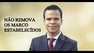 PASTOR ELIZEU RODRIGUES - NÃO REMOVA OS MARCO ESTABELECIDOS