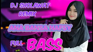 DJ SHOLAWAT REMIX - ANA BANSA NAFSY | Full Bass Terbaru 2023 Viral