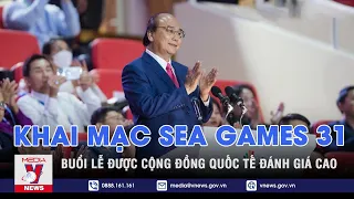 Bạn bè quốc tế nói về lễ khai mạc SEA Games 31 tại Việt Nam - VNEWS