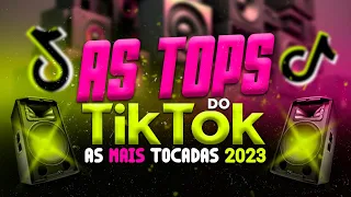 AS TOPS DO TIKTOK 2023 - SELEÇÃO HITS DO TIK TOK 2023 - AS MUSICAS MAIS TOCADAS DO TIK TOK 2023