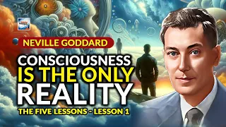 Neville Goddard - Consciousness Is The Only Reality - The Five Lessons - Lesson 1