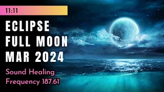 Lunar Eclipse March 25 2024: Meditation Music With 187.61 Hz 💙