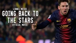 Lionel Messi - "Going Back To The Stars" | 2005-2013 | Official Movie