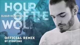 Elnur Huseynov – ‘Hour of the Wolf’ (official remix by ETOSTONE)
