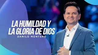 La humildad y la gloria de Dios - Danilo Montero | Prédicas Cristianas 2022