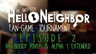 The Hello Neighbor FAN-GAME TOURNAMENT #2 (The Bloody River VS Alpha 1 Extended)