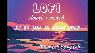 Dil ko Jara Sa Aaram Denge ||Kumar Sanu || slowed + reverb ||#song #lofi #new #kumarsanu #oldisgold