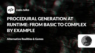 code.talks 23 - Procedural Generation at Runtime: From Basic to Complex by Example