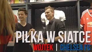 Piłka w siatce! #1 - Wojtek | Chelsea