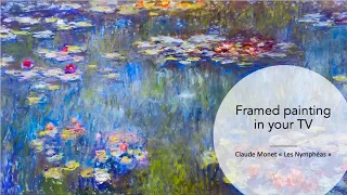 Frame / Art / Painting in your TV - Claude Monet "Les Nymphéas"