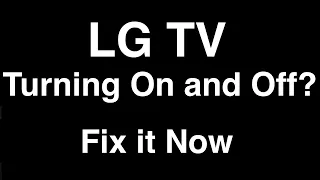 LG TV turning On and Off  -  Fix it Now