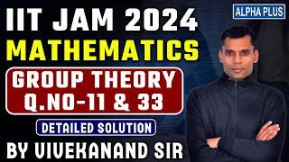 IIT JAM 2024 Mathematics Group Theory Q.No - 05 & 33 Detailed Solution By Vivekanand Sir #iitjam